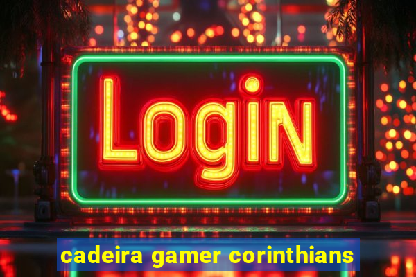 cadeira gamer corinthians